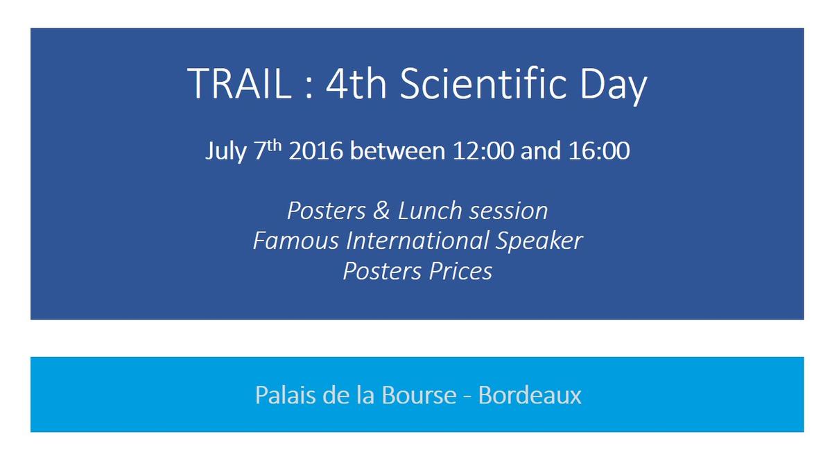 TRAIL : 4th Scientific Day - July 7th 2016 between 12:00 and 16:00